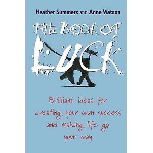 The Book of Luck: Brilliant Ideas for Creating Your Own Success and Making Life Go Your Way - Paperback