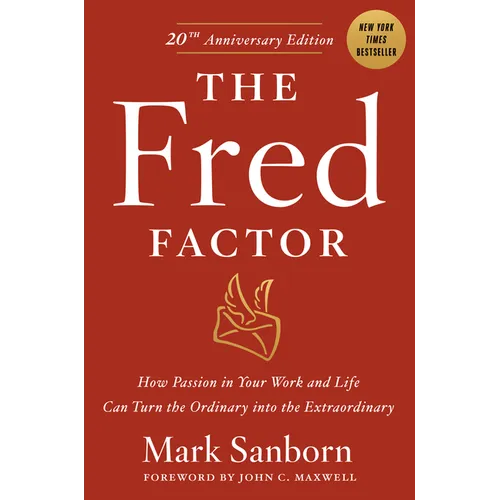 The Fred Factor: How Passion in Your Work and Life Can Turn the Ordinary Into the Extraordinary - Hardcover
