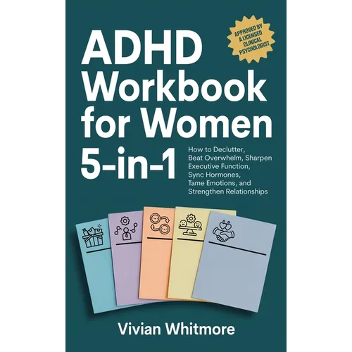 ADHD Workbook for Women 5-in-1: How to Declutter, Beat Overwhelm, Sharpen Executive Function, Sync Hormones, Tame Emotions, and Strengthen Relationshi - Hardcover