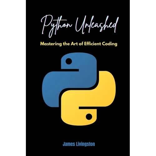 Python Unleashed: Mastering the Art of Efficient Coding - Paperback