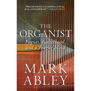 The Organist: Fugues, Fatherhood, and a Fragile Mind - Paperback
