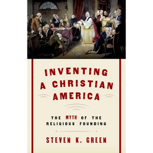 Inventing a Christian America: The Myth of the Religious Founding - Paperback