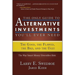 The Only Guide to Alternative Investments You'll Ever Need: The Good, the Flawed, the Bad, and the Ugly - Hardcover