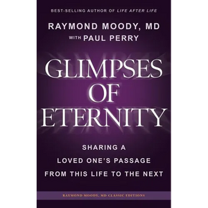 Glimpses of Eternity: Sharing a Loved One's Passage From This Life to the Next - Paperback