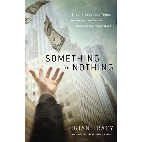 Something for Nothing: The Attitude That Turns the American Dream Into a Social Nightmare - Paperback