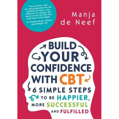 Build Your Confidence with CBT: 6 Simple Steps to Be Happier, More Successful and Fulfilled - Paperback