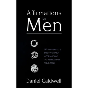 Affirmations For Men: 365 Powerful & Positive Daily Affirmations to Reprogram your Mind - Hardcover