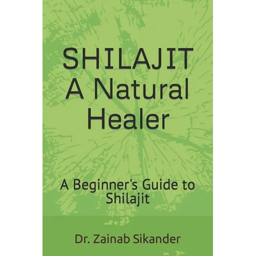 Shilajit: A Natural Healer: A Beginner's Guide to Shilajit - Paperback