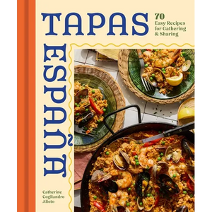 Tapas Espana: 70 Easy Recipes for Gathering and Sharing - Hardcover