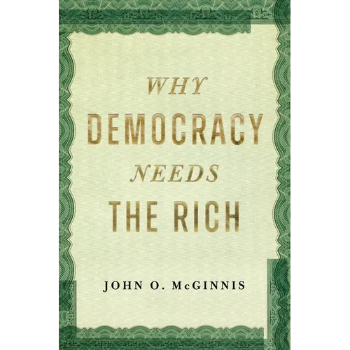 Why Democracy Needs the Rich - Hardcover