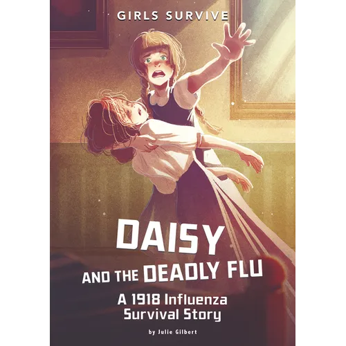 Daisy and the Deadly Flu: A 1918 Influenza Survival Story - Hardcover
