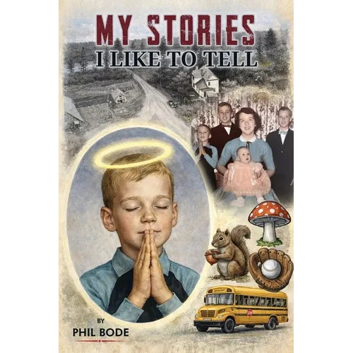 My Stories I Like to Tell: A Farm Boy Memoir - Paperback