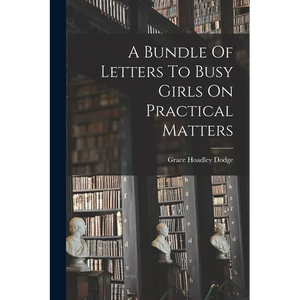 A Bundle Of Letters To Busy Girls On Practical Matters - Paperback