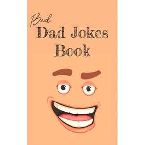 Bad Dad Jokes Book: Terrible Dad Jokes, Funny Fathers Day Jokes, Gag Gifts for Dad - Paperback
