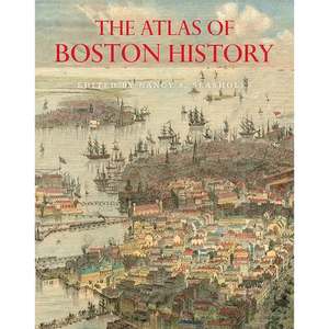 The Atlas of Boston History - Hardcover