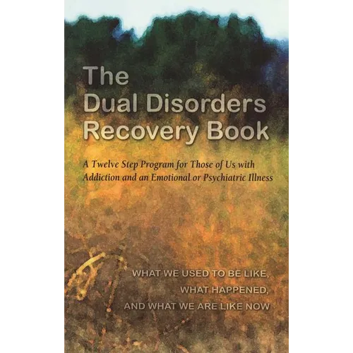 The Dual Disorders Recovery Book: A Twelve Step Program for Those of Us with Addiction and an Emotional or Psychiatric Illness - Paperback