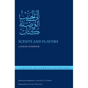 Scents and Flavors: A Syrian Cookbook - Hardcover