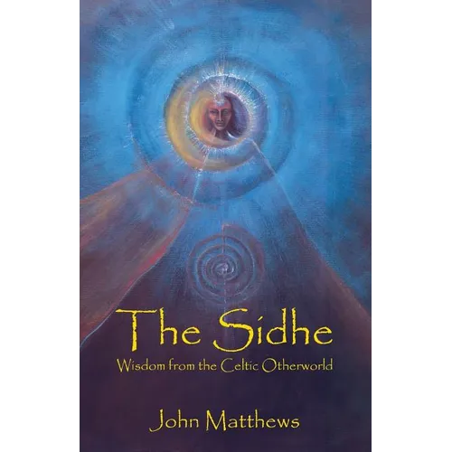 The Sidhe: Wisdom from the Celtic Otherworld - Paperback