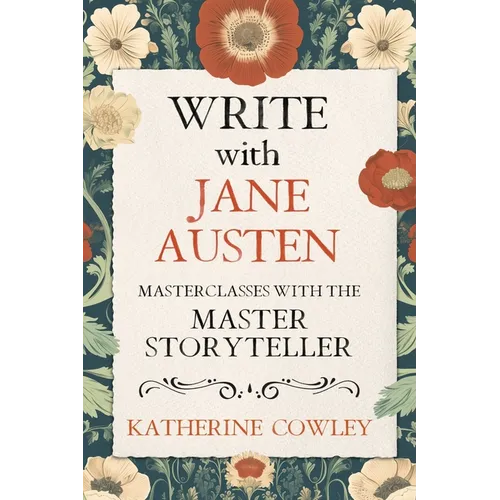 Write with Jane Austen: Masterclasses with the Master Storyteller - Paperback