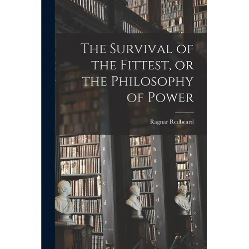The Survival of the Fittest, or the Philosophy of Power - Paperback