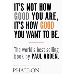 It's Not How Good You Are, It's How Good You Want to Be - Paperback