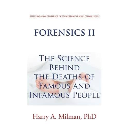Forensics Ii: The Science Behind the Deaths of Famous and Infamous People - Paperback