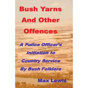 Bush Yarns and Other Offences: A Police Officer's Initiation to Country Service by Bush Folklore - Paperback