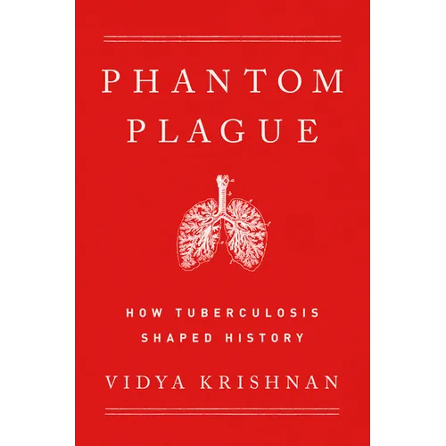 Phantom Plague: How Tuberculosis Shaped History - Hardcover