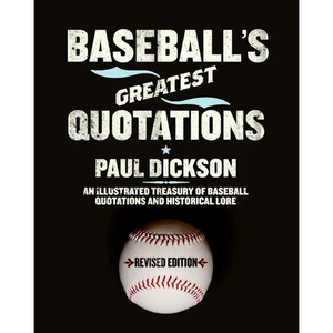Baseball's Greatest Quotations Rev. Ed.: An Illustrated Treasury of Baseball Quotations and Historical Lore (Revised) - Paperback