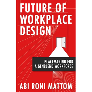 Future of Workplace Design: Placemaking for a GenBlend Workforce - Paperback