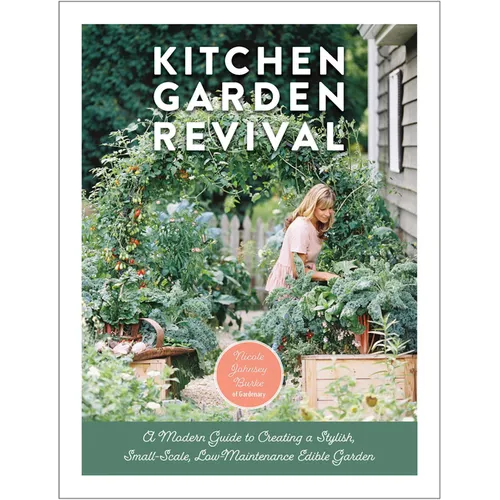 Kitchen Garden Revival: A Modern Guide to Creating a Stylish, Small-Scale, Low-Maintenance, Edible Garden - Hardcover