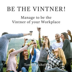 Be the Vintner: Manage to be the Vintner of your Workplace - Paperback