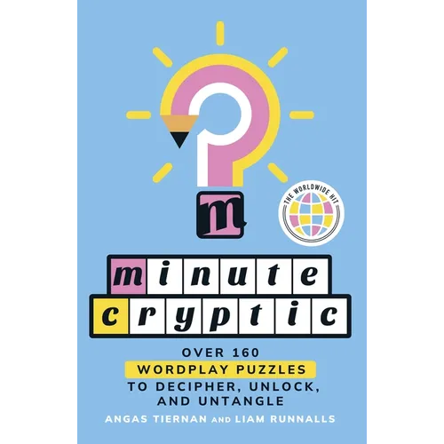 Minute Cryptic: Over 160 Wordplay Puzzles to Decipher, Unlock, and Untangle - Paperback