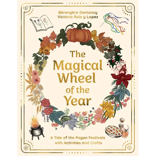 The Magical Wheel of the Year: A Tale of the Pagan Festivals with Activities & Rituals - Hardcover