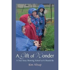 A Gift of Wonder: A True Story Showing School as It Should Be - Paperback