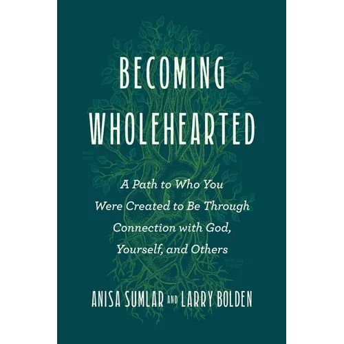 Becoming Wholehearted: A Path to Who You Were Created to Be Through Connection with God, Yourself, and Others - Paperback