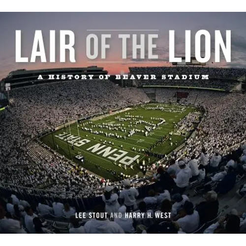 Lair of the Lion: A History of Beaver Stadium - Hardcover
