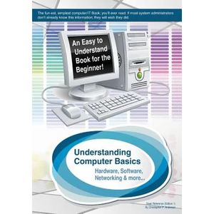 Understanding Computer Basics: Understanding Computer Basics - Paperback