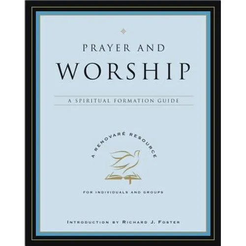 Prayer and Worship: A Spiritual Formation Guide - Paperback