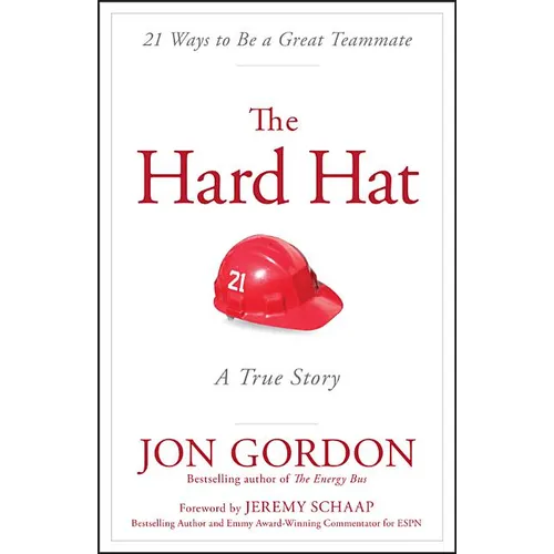 The Hard Hat: 21 Ways to Be a Great Teammate - Hardcover