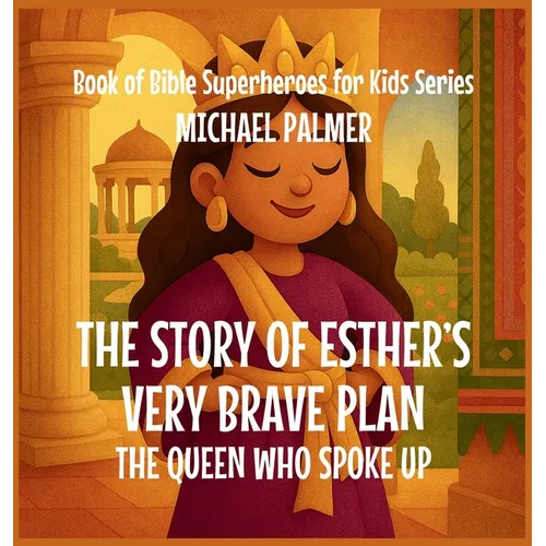 The Story Of Esther's Very Brave Plan: The Queen Who Spoke Up - Hardcover