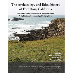 The Archaeology and Ethnohistory of Fort Ross, California: Volume 2: The Native Alaskan Neighborhood, A Multiethnic Community at Colony Ross - Paperback