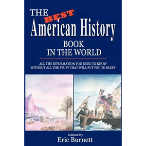 The Best American History Book in the World: All The Information You Need To Know Without All The Stuff That Will Put You To Sleep - Paperback