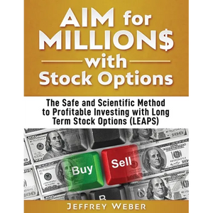 AIM for Millions with Stock Options: The Safe and Scientific Method to Profitable Investing with Long Term Stock Options (LEAPS) - Paperback