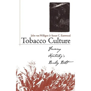 Tobacco Culture: Farming Kentucky's Burley Belt - Paperback