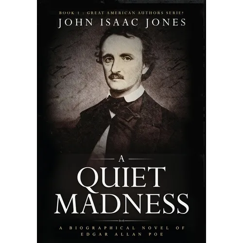 A Quiet Madness: A biographical novel of Edgar Allan Poe - Hardcover