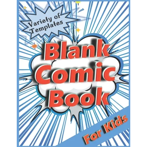 Blank Comic Book for Kids: Variety of Templates. Draw Your Own Comic. - Paperback