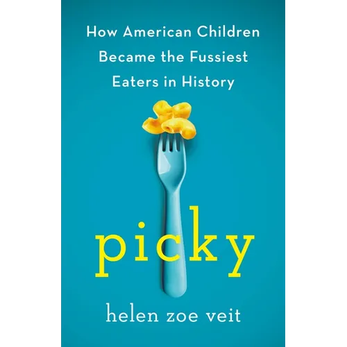 Picky: How American Children Became the Fussiest Eaters in History - Hardcover