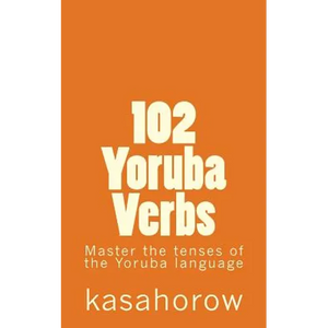 102 Yoruba Verbs: Master the tenses of the Yoruba language - Paperback
