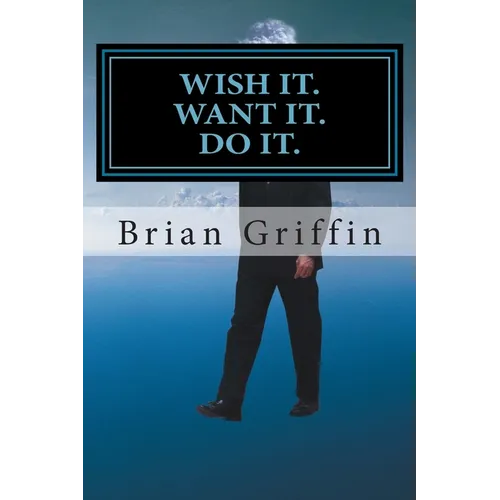 Wish it. Want it. Do it. - Paperback